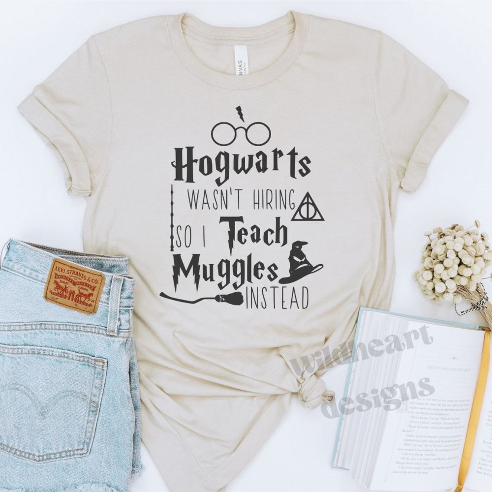 Hogwarts Wasn't Hiring So I Teach Muggles T-shirt, Graphic Tee, Teacher Tee